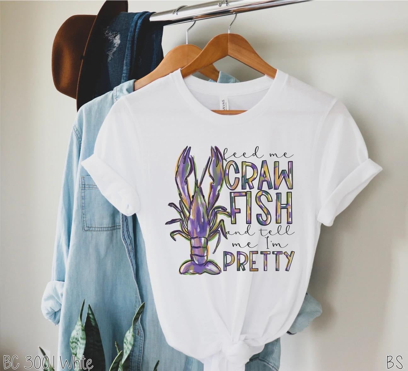 Feed me Crawfish and tell me I’m Pretty - Sublimation