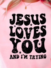 Load image into Gallery viewer, Jesus Loves You and I’m Trying
